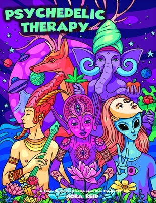 Psychedelic Therapy - A Trippy Stress Relieving Coloring Book For Adults by Reid, Nora