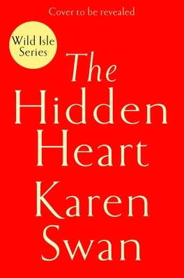 The Hidden Heart: The Epic, Romantic Conclusion to the Wild Isle Series . . . by Swan, Karen