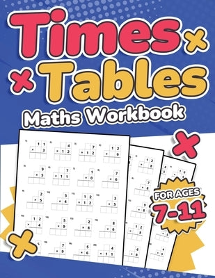 Times Tables Maths Workbook Kids Ages 7-11 Multiplication Activity Book 100 Times Maths Test Drills Grade 2, 3, 4, 5, and 6 Year 2, 3, 4, 5, 6 KS2 Lar by Publishing, Rr