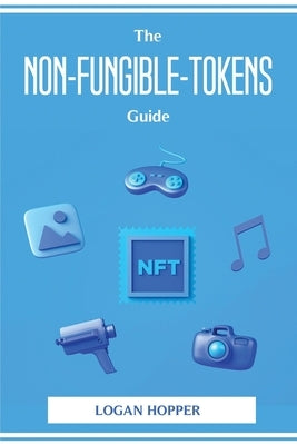 The Non-Fungible-Tokens Guide by Logan Hopper