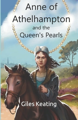 Anne of Athelhampton and the Queen's Pearls: The second book in the Anne of Athelhampton Trilogy by Warnes, Noah