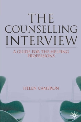 The Counselling Interview: A Guide for the Helping Professions by Cameron, Helen