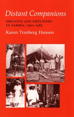 Distant Companions: Servants and Employers in Zambia, 1900-1985 by Hansen, Karen Tranberg