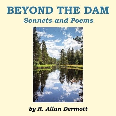 Beyond the Dam: Sonnets and Poems by Dermott, R. Allan