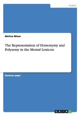 The Representation of Homonymy and Polysemy in the Mental Lexicon by Wiese, Melina