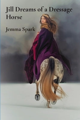 Jill Dreams of a Dressage Horse by Spark, Jemma