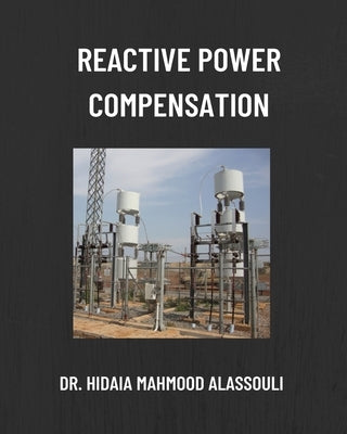 Reactive Power Compensation by Alassouli, Hidaia Mahmood