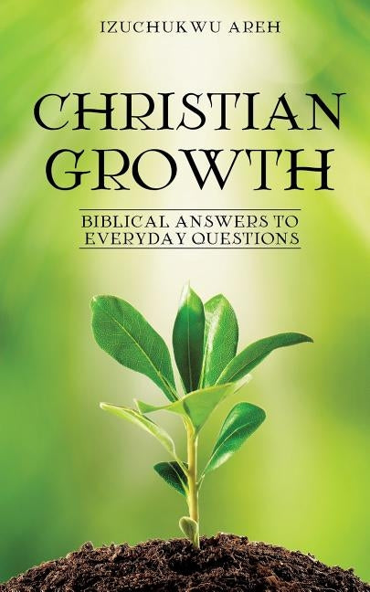 Christian Growth by Areh, Izuchukwu