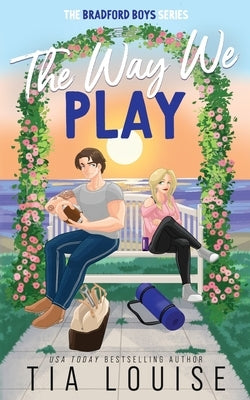 The Way We Play: A small-town, best friend's brother romance. by Louise, Tia