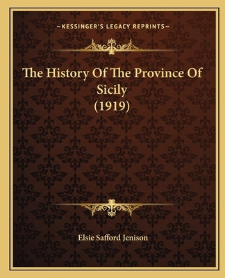 The History Of The Province Of Sicily (1919) by Jenison, Elsie Safford