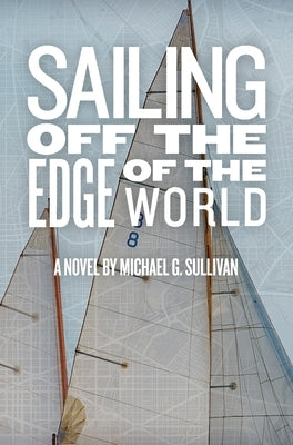 Sailing Off the Edge of the World by Sullivan, Michael G.