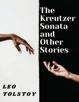 The Kreutzer Sonata and Other Stories by Leo Tolstoy