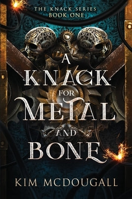 A Knack for Metal and Bone by McDougall, Kim