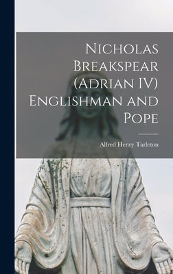 Nicholas Breakspear (Adrian IV) Englishman and Pope by Tarleton, Alfred Henry