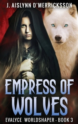 Empress Of Wolves by D'Merricksson, J. Aislynn