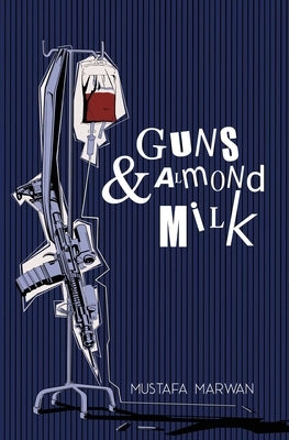 Guns and Almond Milk by Marwan, Mustafa