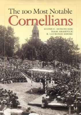 The 100 Most Notable Cornellians by Altschuler, Glenn C.