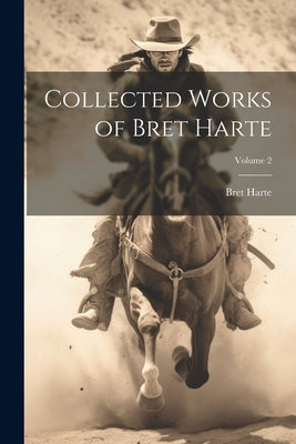 Collected Works of Bret Harte; Volume 2 by Harte, Bret