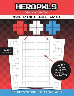 Pixel Art Drawing Book: 4x4 Pixel Art Grid Templates To Create Your Own Pixel Characters by Hero Pxls Press