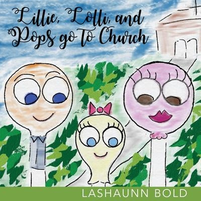 Lillie, Lolli, and Pops Go to Church by Bold, Lashaunn