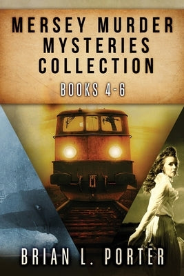 Mersey Murder Mysteries Collection - Books 4-6 by Porter, Brian L.