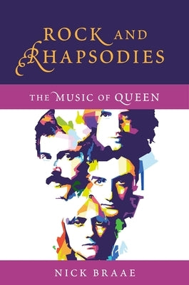 Rock and Rhapsodies: The Music of Queen by Braae, Nick