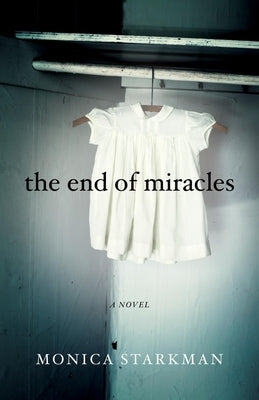 The End of Miracles by Starkman, Monica