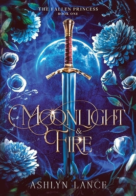 Moonlight and Fire: The Fallen Princess by Lance, Ashlyn