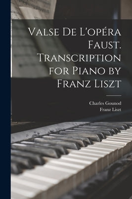 Valse de L'op駻a Faust. Transcription for Piano by Franz Liszt by Liszt, Franz