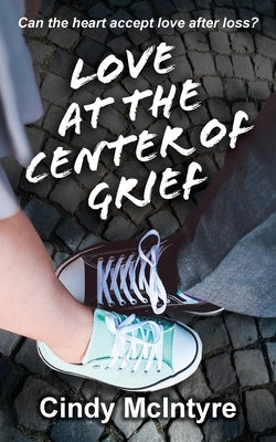 Love at the Center of Grief by McIntyre, Cindy