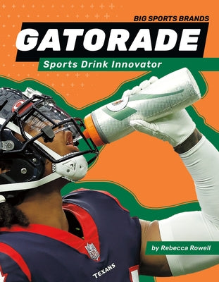 Gatorade: Sports Drink Innovator: Sports Drink Innovator by Rowell, Rebecca