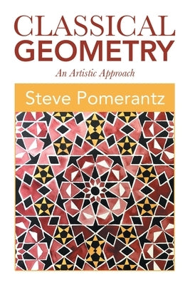 Classical Geometry: An Artistic Approach by Pomerantz, Steve