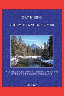 Day Hiking Yosemite National Park by King, Brian