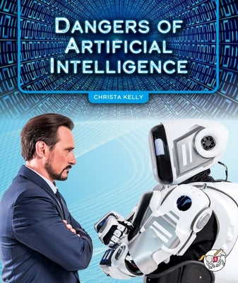 Dangers of Artificial Intelligence by Kelly, Christa