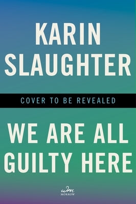 We Are All Guilty Here by Slaughter, Karin