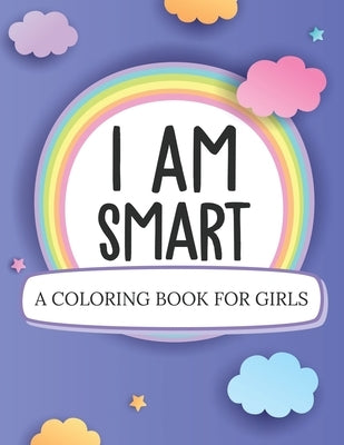 I Am Smart A Coloring Book For Girls: Ages 5-10 Confident Building Self-Esteem by Larson, Patricia