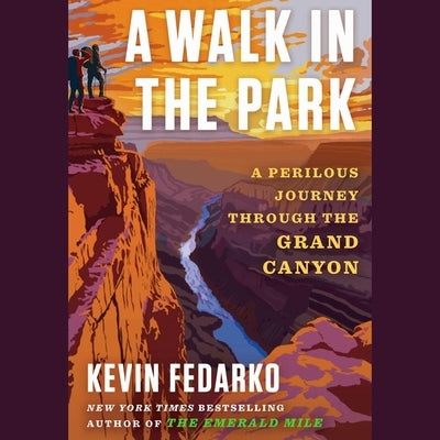 A Walk in the Park: The True Story of a Spectacular Misadventure in the Grand Canyon by Fedarko, Kevin