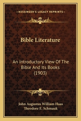 Bible Literature: An Introductory View Of The Bible And Its Books (1903) by Haas, John Augustus William