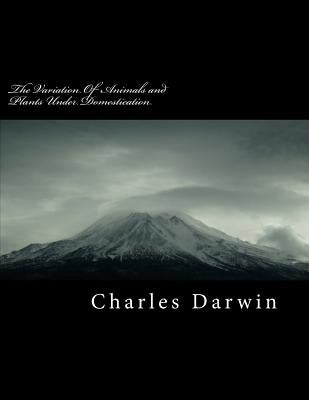 The Variation of Animals and Plants Under Domestication by Darwin, Charles