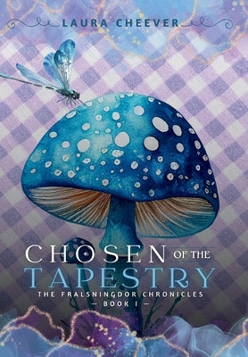 Chosen of the Tapestry: The Fralsningdor Chronicles, Book I by Cheever, Laura