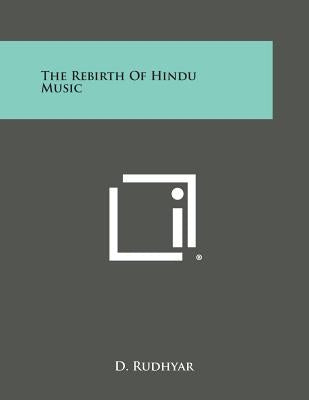 The Rebirth of Hindu Music by Rudhyar, D.