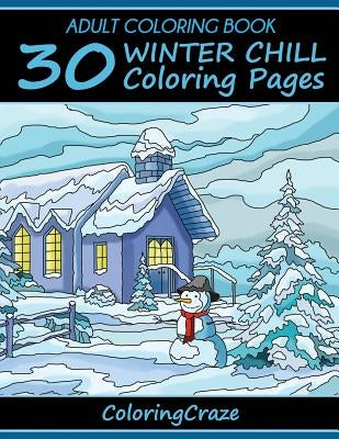 Adult Coloring Book: 30 Winter Chill Coloring Pages by Coloringcraze