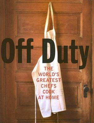 Off Duty: The World's Greatest Chefs Cook at Home by Nicholls, David