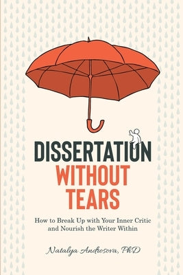 Dissertation Without Tears: How to Break Up with Your Inner Critic and Nourish the Writer Within by Androsova, Natalya