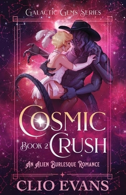 Cosmic Crush: An Alien Burlesque Romance by Evans, Clio