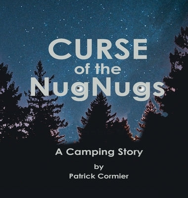 CURSE of the NugNugs: A Camping Story by Cormier, Patrick