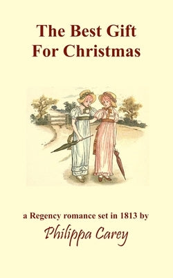 The Best Gift For Christmas: A Regency Romance by Carey, Philippa