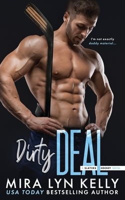 Dirty Deal: A Slayers Hockey Novel by Kelly, Mira Lyn