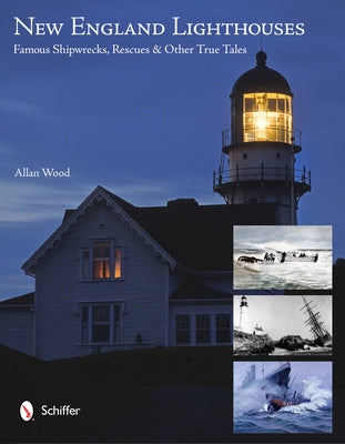 New England Lighthouses: Famous Shipwrecks, Rescues, & Other Tales by Wood, Allan