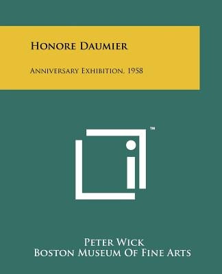 Honore Daumier: Anniversary Exhibition, 1958 by Wick, Peter